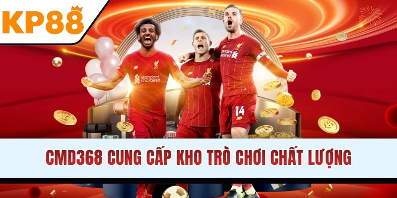 CMD368 cung cấp kho trò chơi chất lượng
