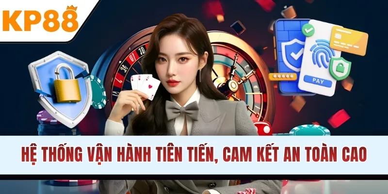 Hệ thống vận hành tiên tiến, cam kết an toàn cao