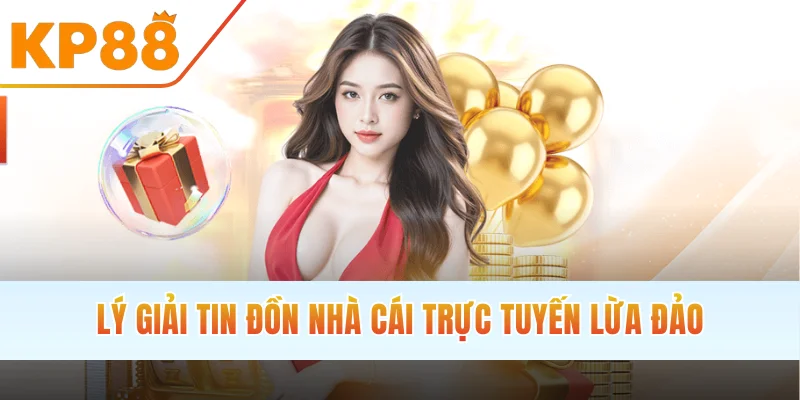 Lý giải tin đồn nhà cái trực tuyến lừa đảo
