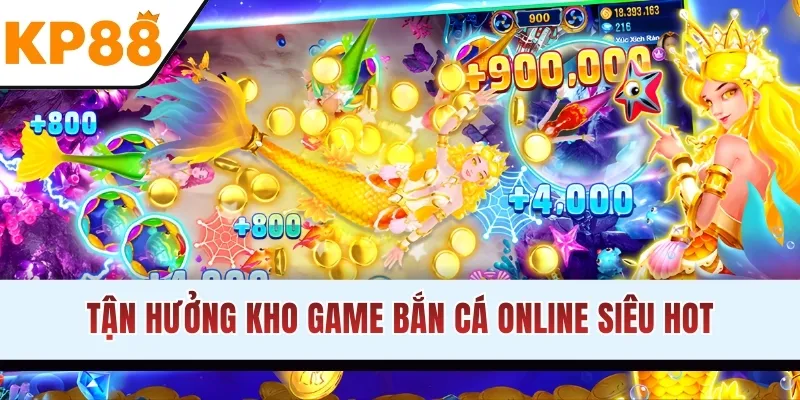 Tận hưởng kho game bắn cá online siêu hot