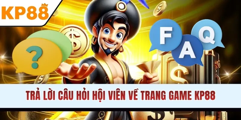 Trả lời câu hỏi hội viên về trang game KP88