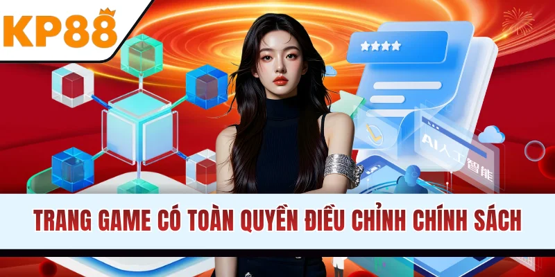 Trang game có toàn quyền điều chỉnh chính sách